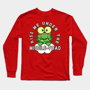 Kiss me under the missile toad (Christmas mistletoe) Long Sleeve T-Shirt